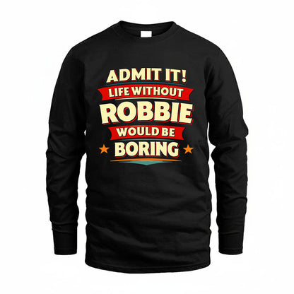 ROBBIE HH88-K2-106–Personalized Funny Quote Apparel “Life Without NAME Would Be Boring”