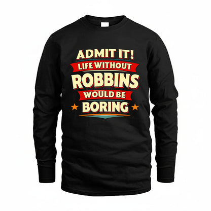 ROBBINS HH88-K2-106–Personalized Funny Quote Apparel “Life Without NAME Would Be Boring”