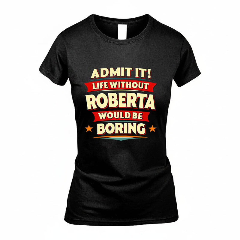 ROBERTA HH88-K2-106–Personalized Funny Quote Apparel “Life Without NAME Would Be Boring”