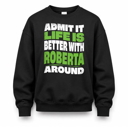 ROBERTA KTT19-K098-189 – Personalized Funny Quote Apparel “Admit It, Life Is Better With NAME Around”