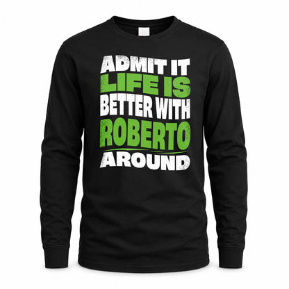 ROBERTO KTT19-K098-189 – Personalized Funny Quote Apparel “Admit It, Life Is Better With NAME Around”