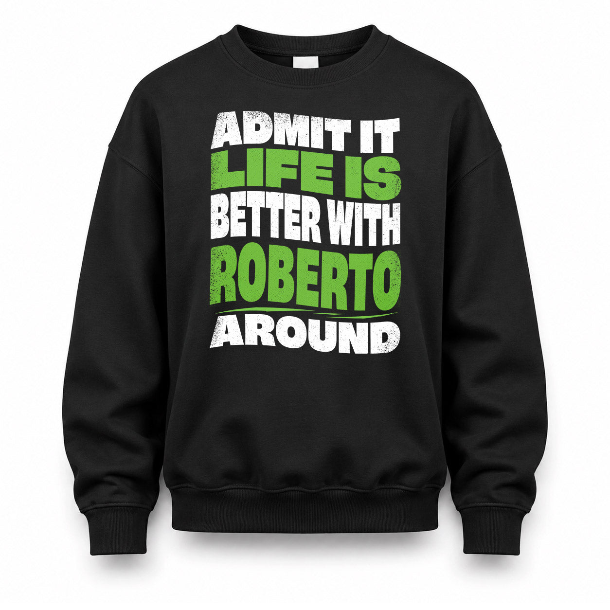 ROBERTO KTT19-K098-189 – Personalized Funny Quote Apparel “Admit It, Life Is Better With NAME Around”