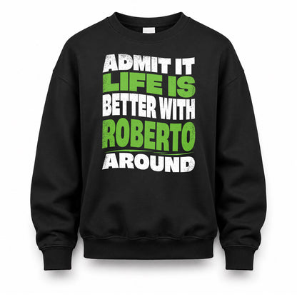 ROBERTO KTT19-K098-189 – Personalized Funny Quote Apparel “Admit It, Life Is Better With NAME Around”