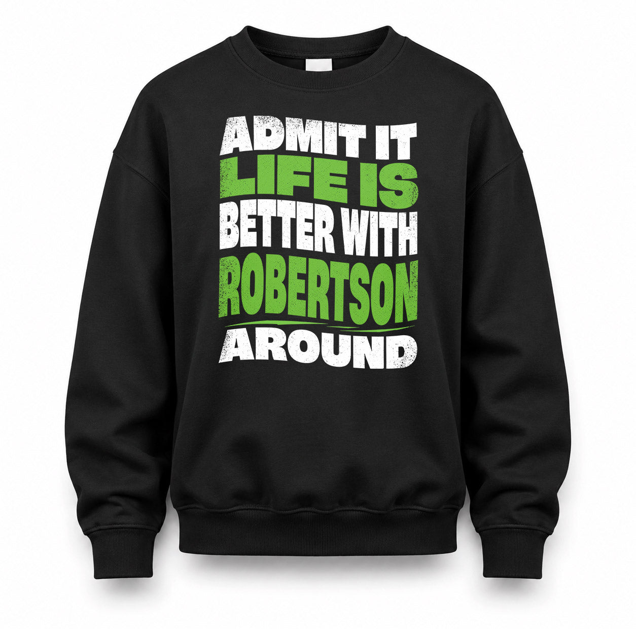 ROBERTSON KTT19-K098-189 – Personalized Funny Quote Apparel “Admit It, Life Is Better With NAME Around”