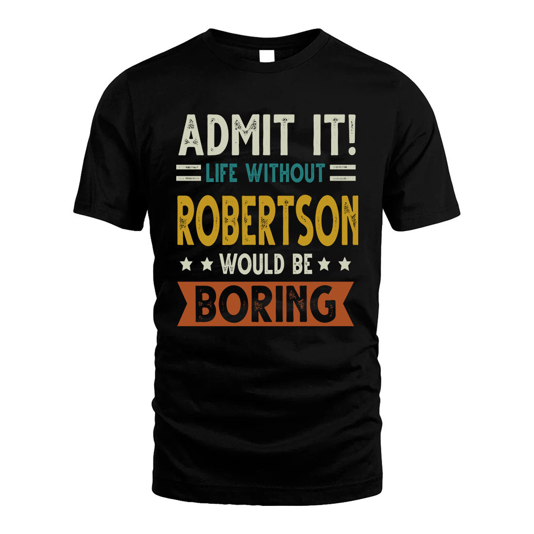 ROBERTSON HH88-K2–Personalized Funny Quote Apparel “Life Without NAME Would Be Boring”