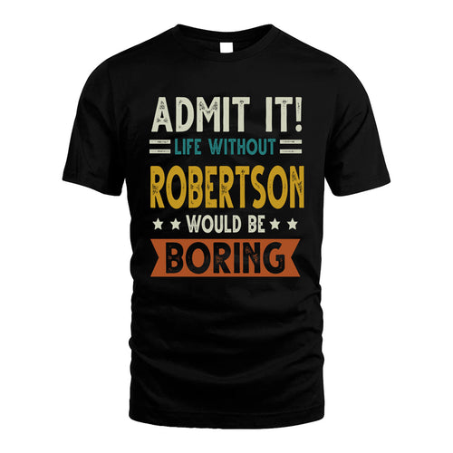 ROBERTSON HH88-K2–Personalized Funny Quote Apparel “Life Without NAME Would Be Boring”