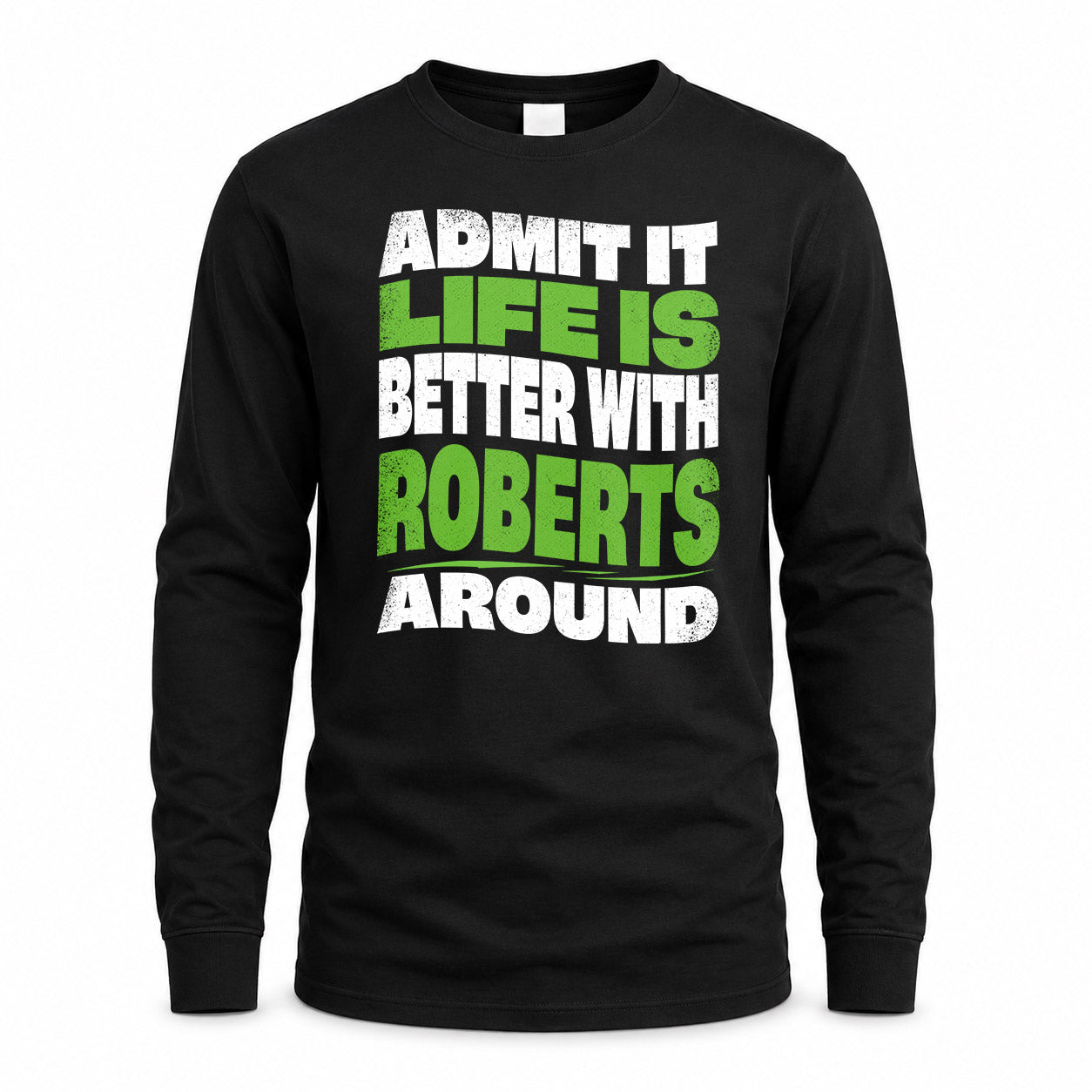 ROBERTS KTT19-K098-189 – Personalized Funny Quote Apparel “Admit It, Life Is Better With NAME Around”