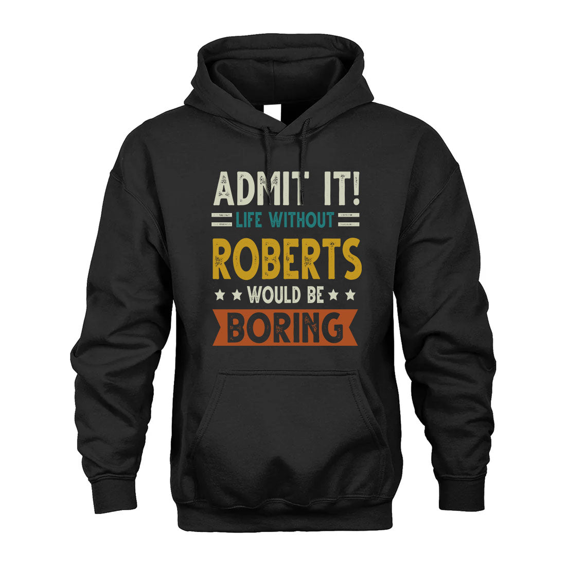 ROBERTS HH88-K2–Personalized Funny Quote Apparel “Life Without NAME Would Be Boring”