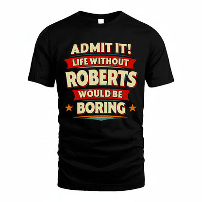 ROBERTS HH88-K2-106–Personalized Funny Quote Apparel “Life Without NAME Would Be Boring”