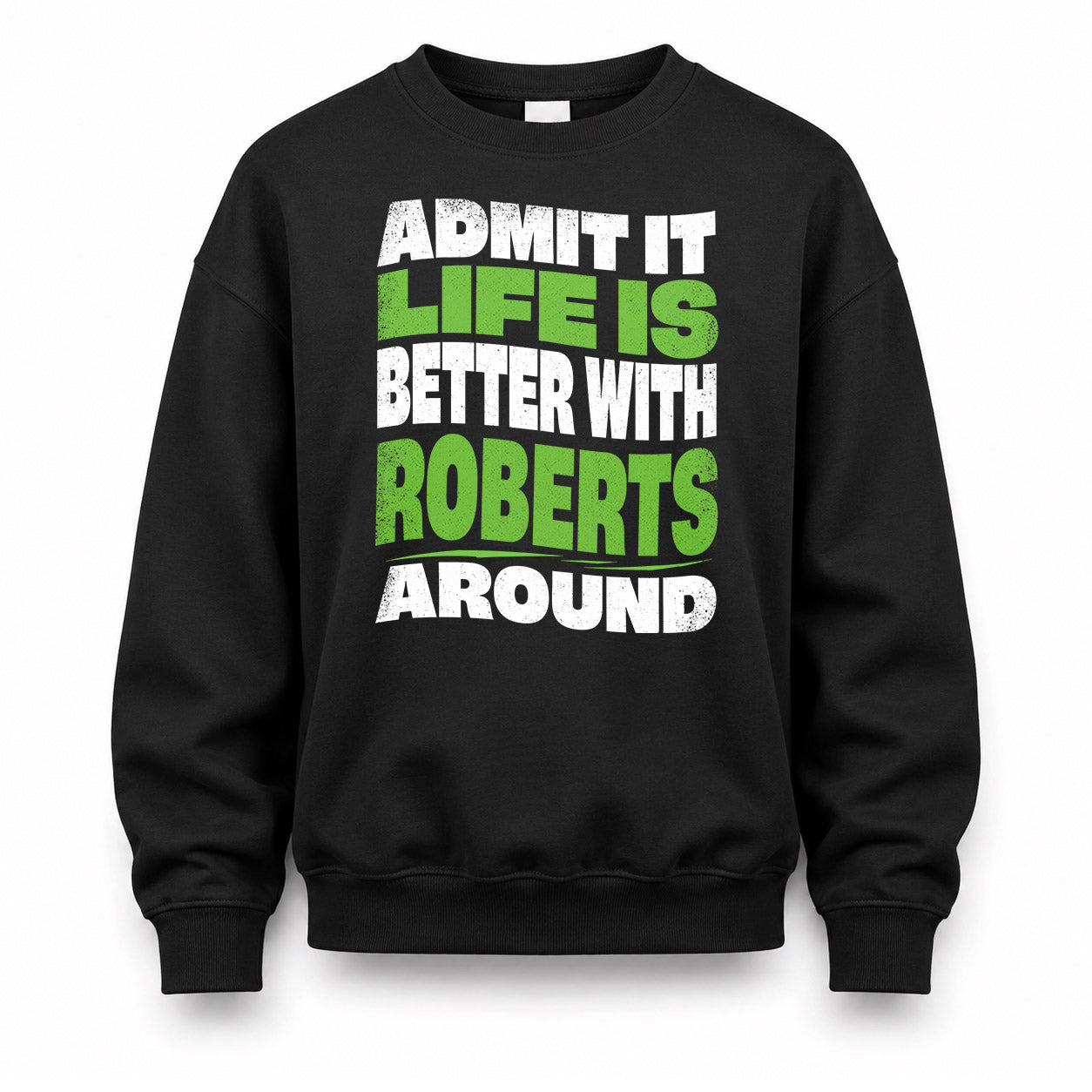 ROBERTS KTT19-K098-189 – Personalized Funny Quote Apparel “Admit It, Life Is Better With NAME Around”