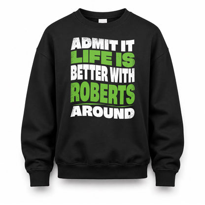 ROBERTS KTT19-K098-189 – Personalized Funny Quote Apparel “Admit It, Life Is Better With NAME Around”