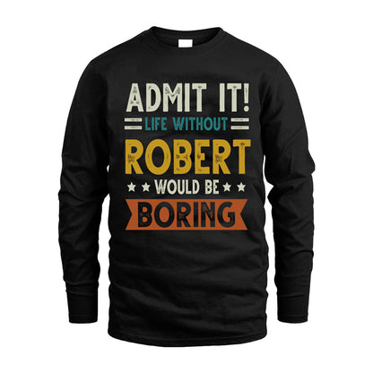 ROBERT HH88-K2–Personalized Funny Quote Apparel “Life Without NAME Would Be Boring”