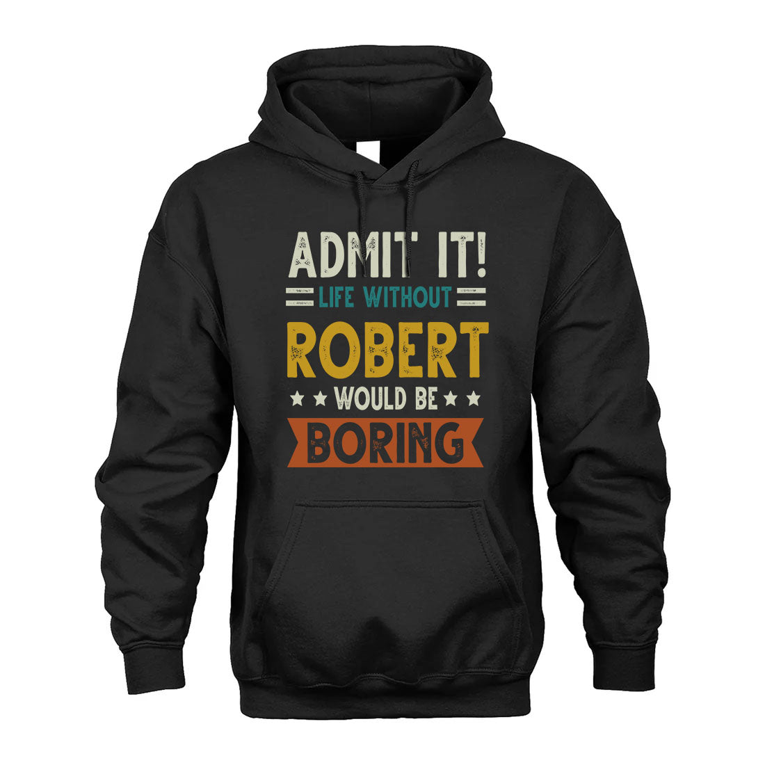 ROBERT HH88-K2–Personalized Funny Quote Apparel “Life Without NAME Would Be Boring”