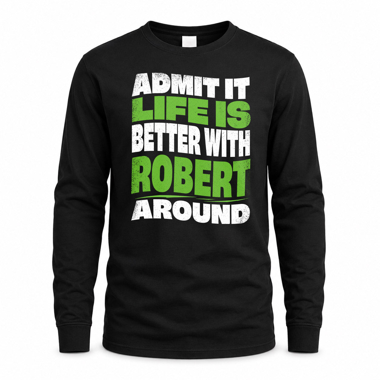ROBERT KTT19-K098-189 – Personalized Funny Quote Apparel “Admit It, Life Is Better With NAME Around”