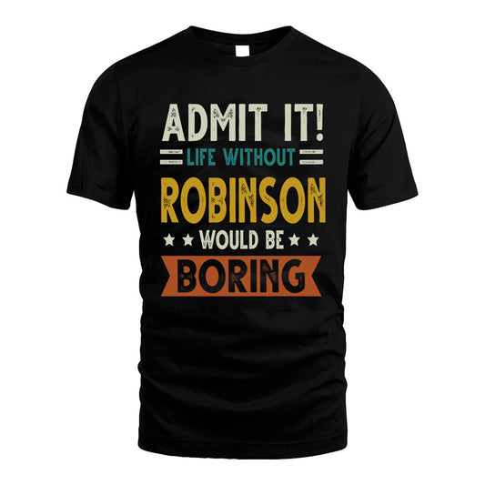 ROBINSON HH88-K2–Personalized Funny Quote Apparel “Life Without NAME Would Be Boring”