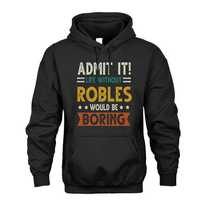 ROBLES HH88-K2–Personalized Funny Quote Apparel “Life Without NAME Would Be Boring”