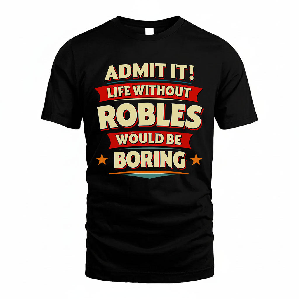 ROBLES HH88-K2-106–Personalized Funny Quote Apparel “Life Without NAME Would Be Boring”