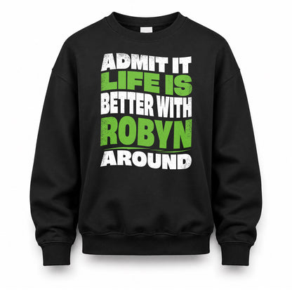 ROBYN KTT19-K098-189 – Personalized Funny Quote Apparel “Admit It, Life Is Better With NAME Around”