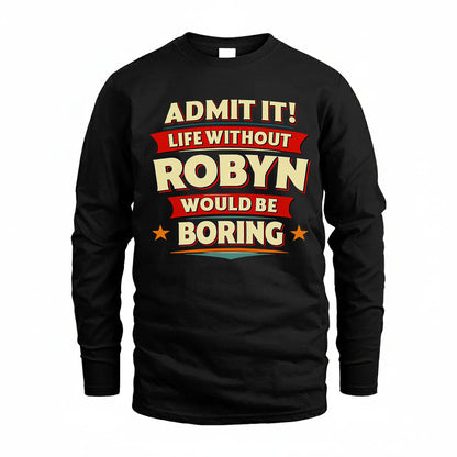 ROBYN HH88-K2-106–Personalized Funny Quote Apparel “Life Without NAME Would Be Boring”
