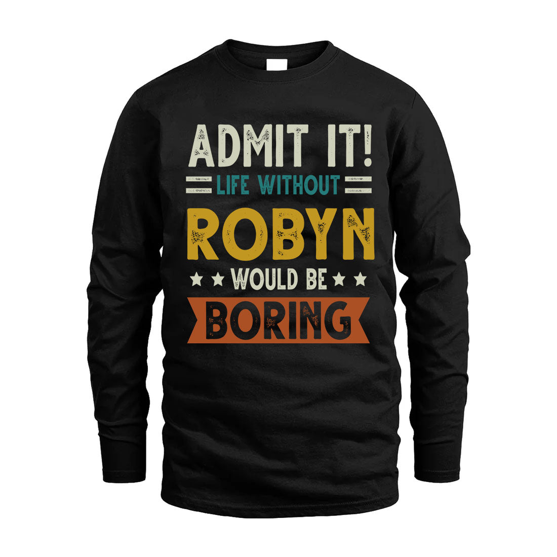 ROBYN HH88-K2–Personalized Funny Quote Apparel “Life Without NAME Would Be Boring”
