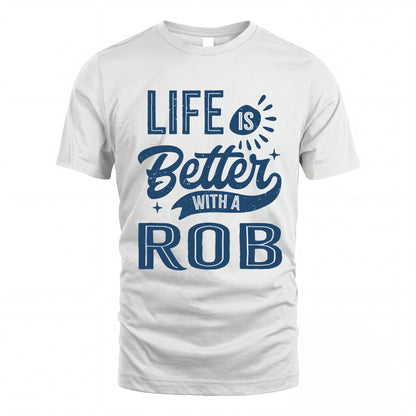 ROB HH88-K2–Personalized Name Quote T-Shirt Life Is Better With Unisex Gift