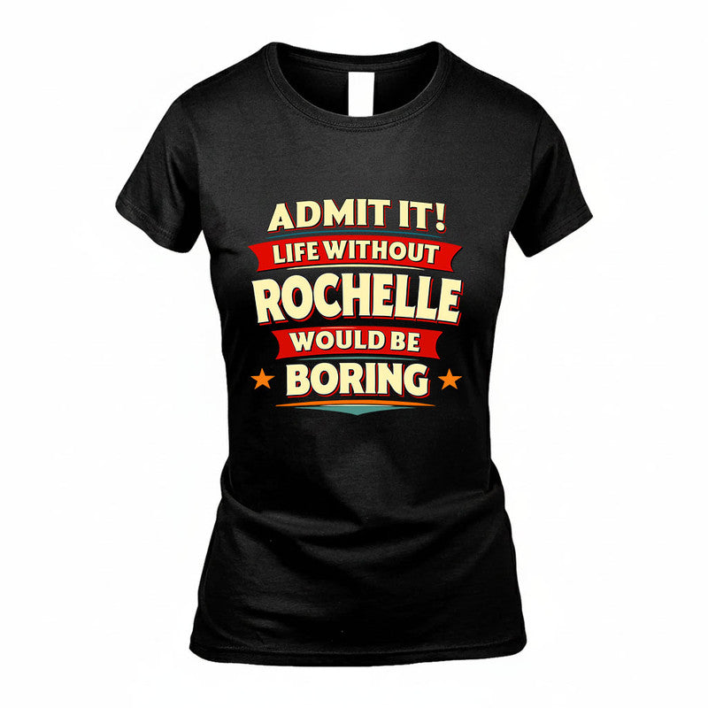 ROCHELLE HH88-K2-106–Personalized Funny Quote Apparel “Life Without NAME Would Be Boring”