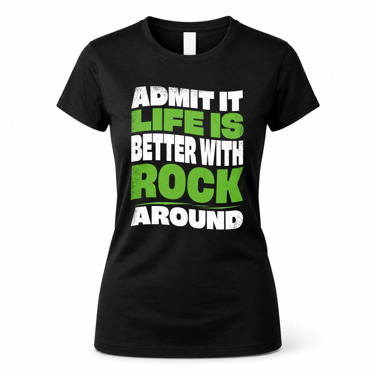 ROCK KTT19-K098-189 – Personalized Funny Quote Apparel “Admit It, Life Is Better With NAME Around”
