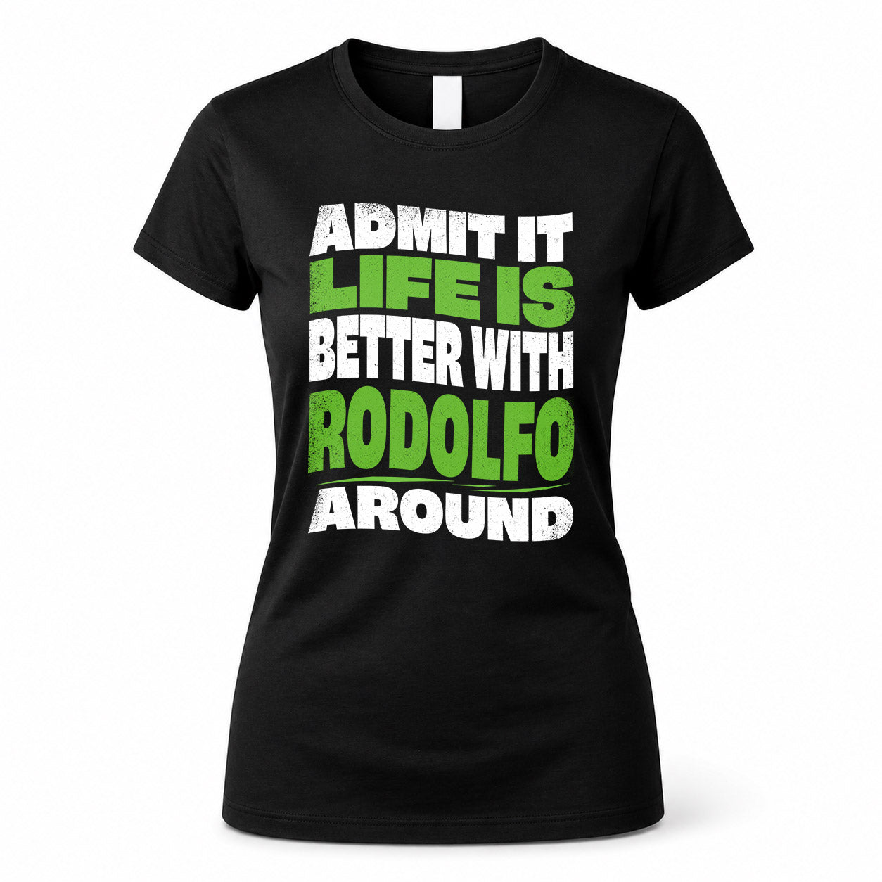 RODOLFO KTT19-K098-189 – Personalized Funny Quote Apparel “Admit It, Life Is Better With NAME Around”