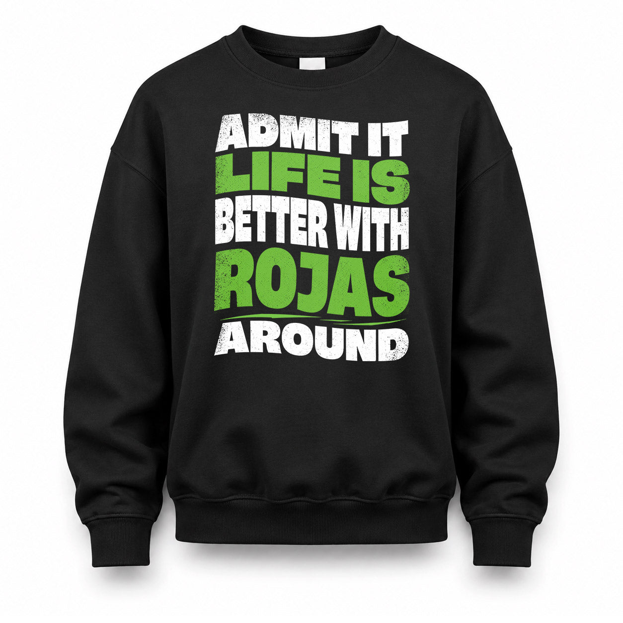 ROJAS KTT19-K098-189 – Personalized Funny Quote Apparel “Admit It, Life Is Better With NAME Around”