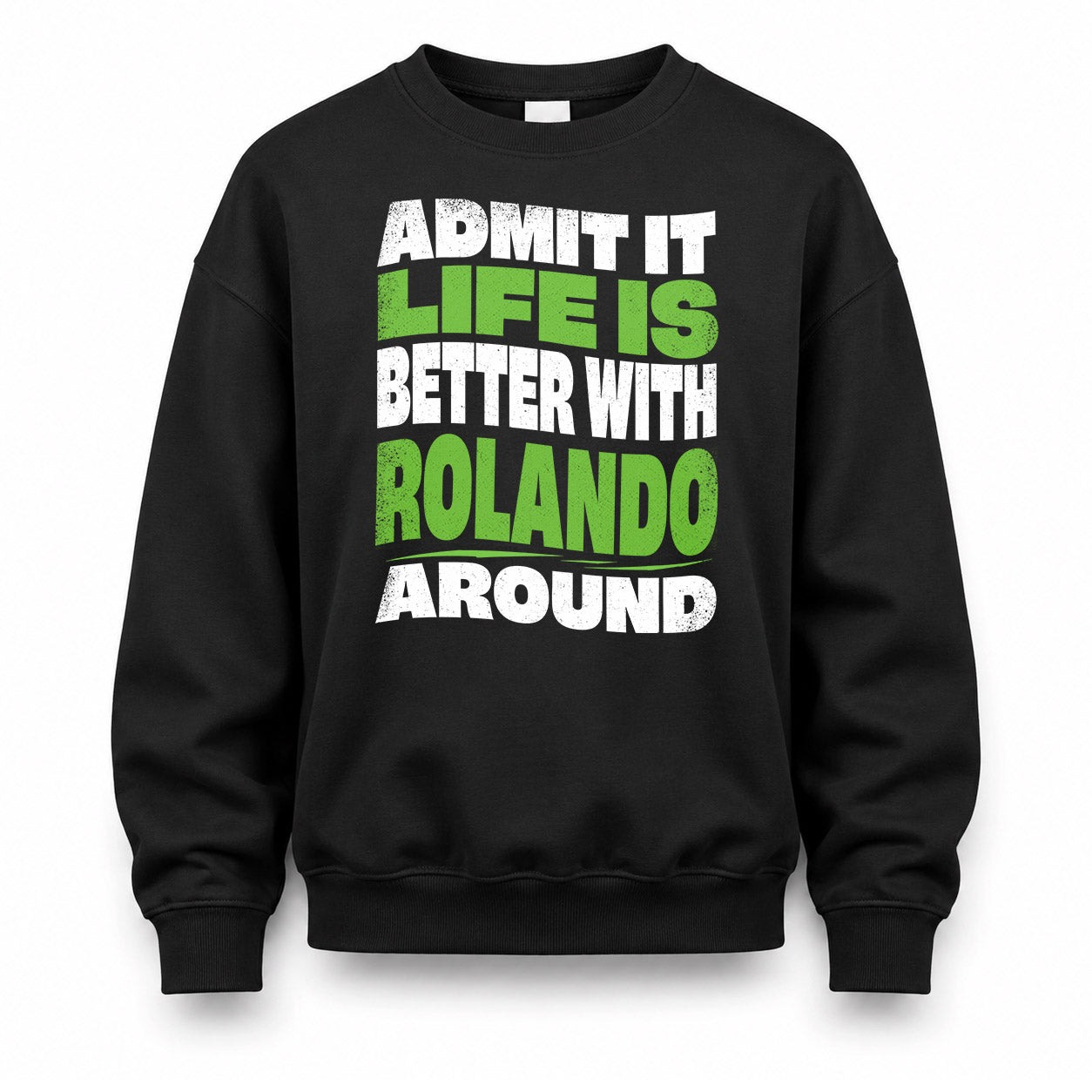 ROLANDO KTT19-K098-189 – Personalized Funny Quote Apparel “Admit It, Life Is Better With NAME Around”