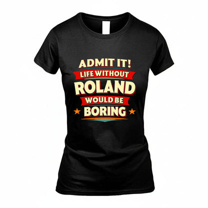 ROLAND HH88-K2-106–Personalized Funny Quote Apparel “Life Without NAME Would Be Boring”