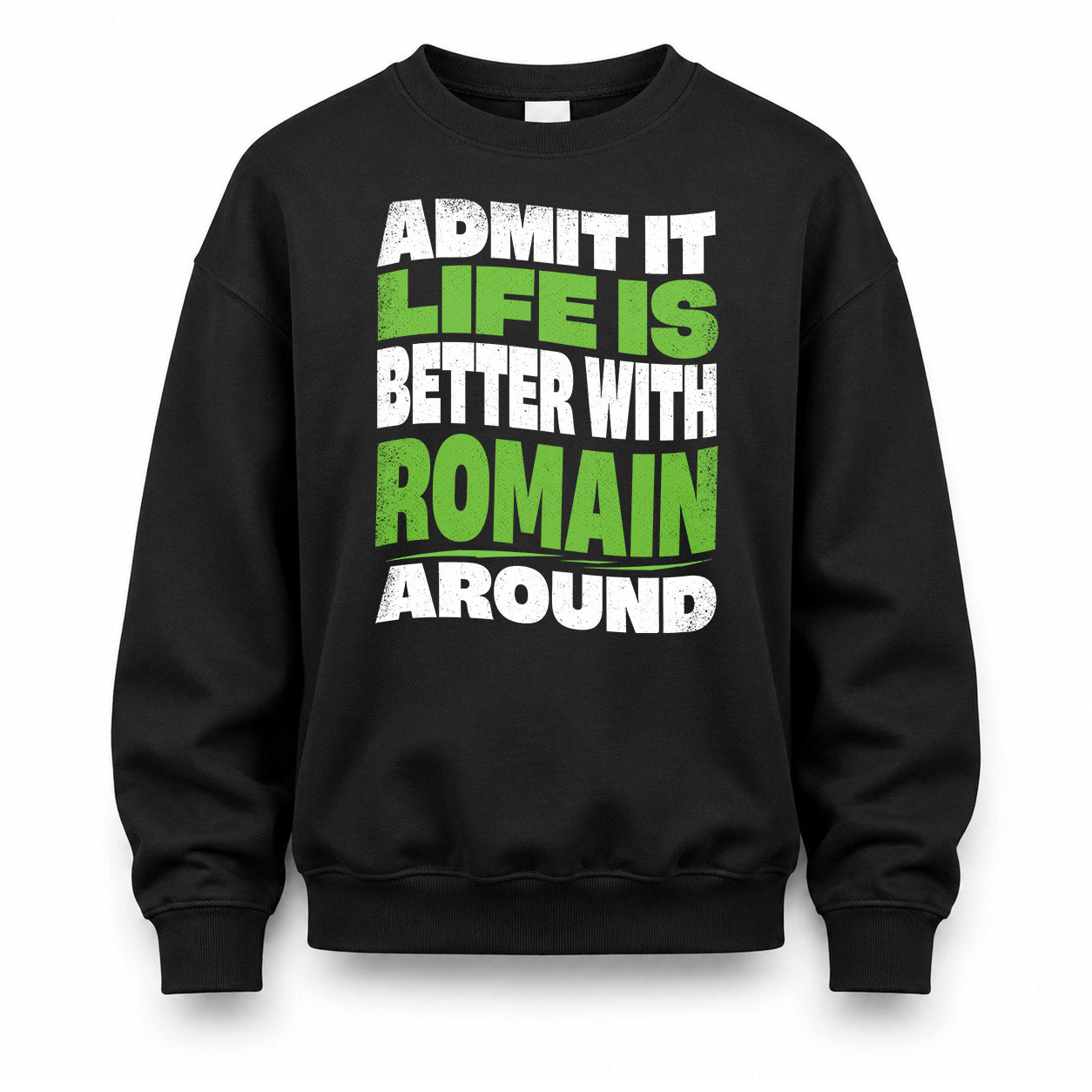 ROMAIN KTT19-K098-189 – Personalized Funny Quote Apparel “Admit It, Life Is Better With NAME Around”