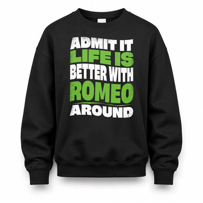 ROMEO KTT19-K098-189 – Personalized Funny Quote Apparel “Admit It, Life Is Better With NAME Around”