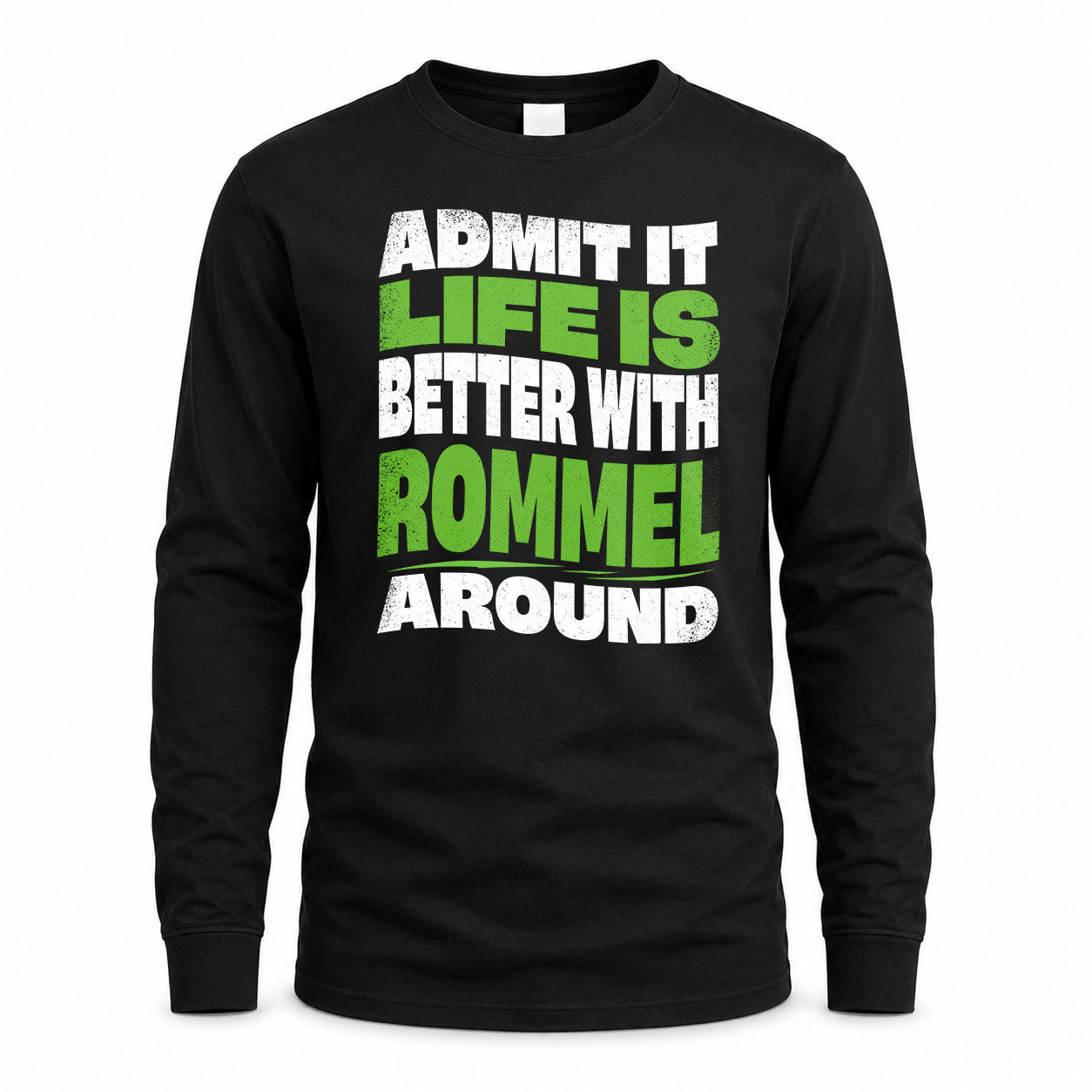 ROMMEL KTT19-K098-189 – Personalized Funny Quote Apparel “Admit It, Life Is Better With NAME Around”