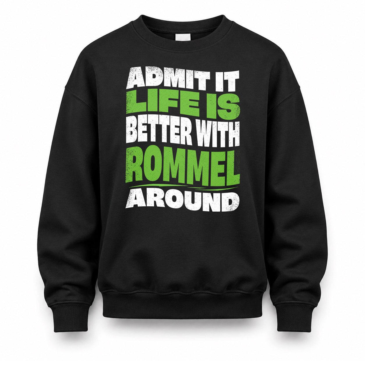 ROMMEL KTT19-K098-189 – Personalized Funny Quote Apparel “Admit It, Life Is Better With NAME Around”