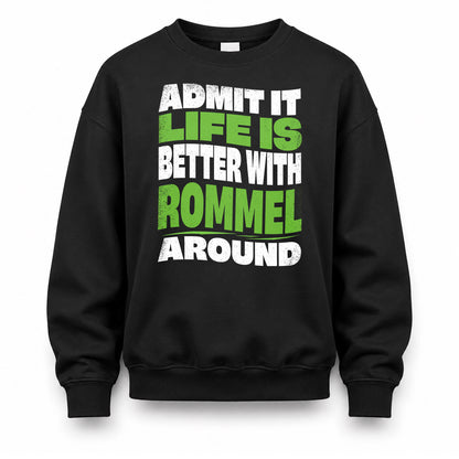 ROMMEL KTT19-K098-189 – Personalized Funny Quote Apparel “Admit It, Life Is Better With NAME Around”