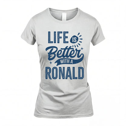 RONALD HH88-K2–Personalized Name Quote T-Shirt Life Is Better With Unisex Gift