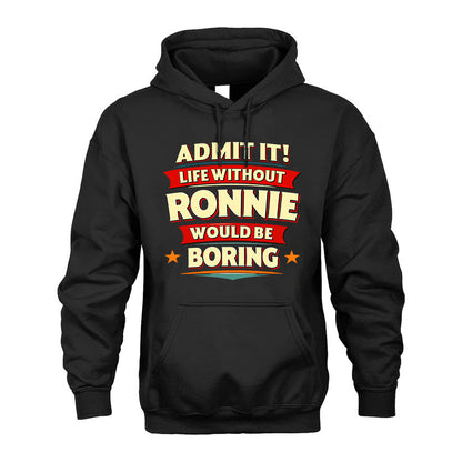 RONNIE HH88-K2-106–Personalized Funny Quote Apparel “Life Without NAME Would Be Boring”
