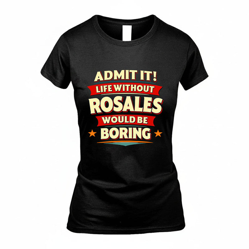 ROSALES HH88-K2-106–Personalized Funny Quote Apparel “Life Without NAME Would Be Boring”