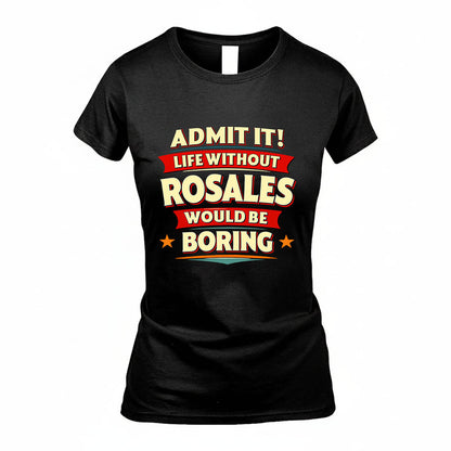 ROSALES HH88-K2-106–Personalized Funny Quote Apparel “Life Without NAME Would Be Boring”