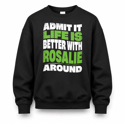 ROSALIE KTT19-K098-189 – Personalized Funny Quote Apparel “Admit It, Life Is Better With NAME Around”