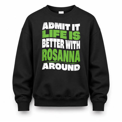 ROSANNA KTT19-K098-189 – Personalized Funny Quote Apparel “Admit It, Life Is Better With NAME Around”