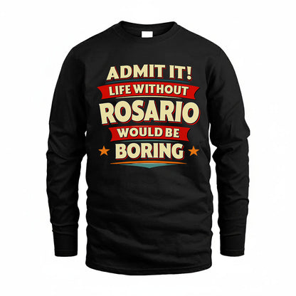 ROSARIO HH88-K2-106–Personalized Funny Quote Apparel “Life Without NAME Would Be Boring”