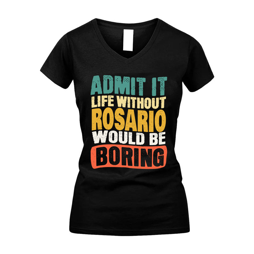 ROSARIO KTT28-AMER50-111–Personalized Funny Quote Apparel “Life Without NAME Would Be Boring”