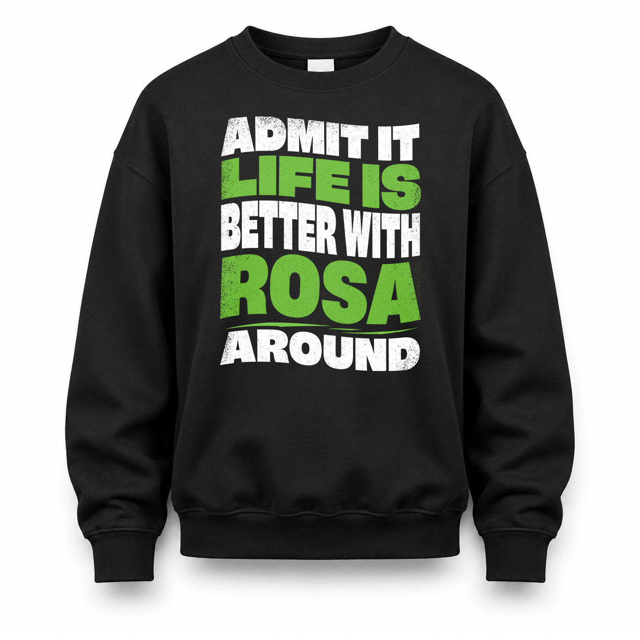 ROSA KTT19-K098-189 – Personalized Funny Quote Apparel “Admit It, Life Is Better With NAME Around”