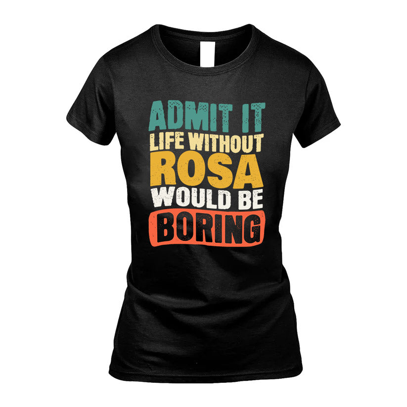 ROSA KTT28-AMER50-111–Personalized Funny Quote Apparel “Life Without NAME Would Be Boring”