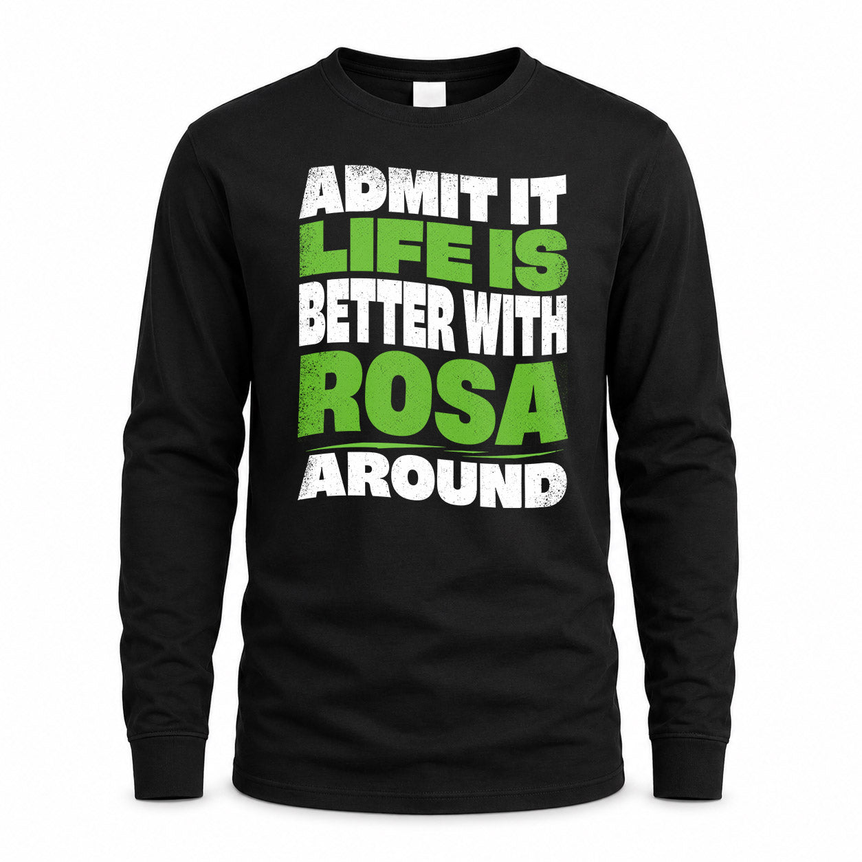 ROSA KTT19-K098-189 – Personalized Funny Quote Apparel “Admit It, Life Is Better With NAME Around”