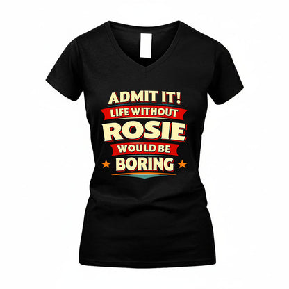 ROSIE HH88-K2-106–Personalized Funny Quote Apparel “Life Without NAME Would Be Boring”