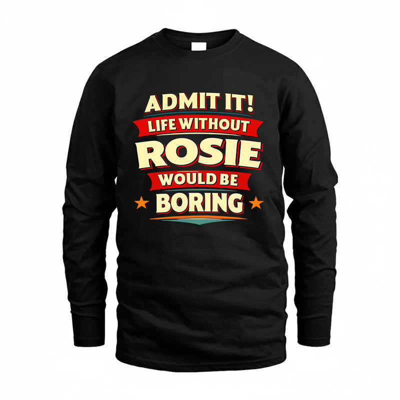 ROSIE HH88-K2-106–Personalized Funny Quote Apparel “Life Without NAME Would Be Boring”