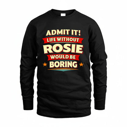ROSIE HH88-K2-106–Personalized Funny Quote Apparel “Life Without NAME Would Be Boring”